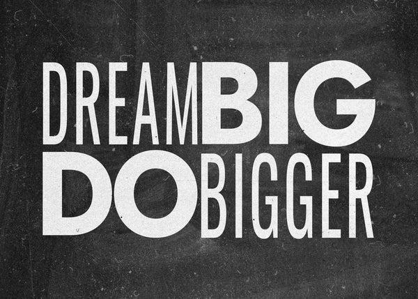 Dream Big Do Bigger