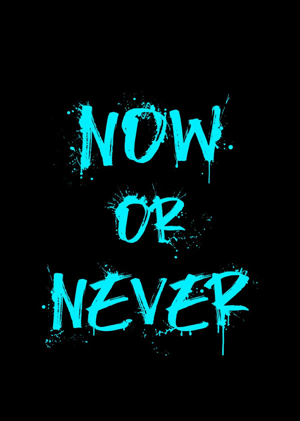 Now Or Never Quote