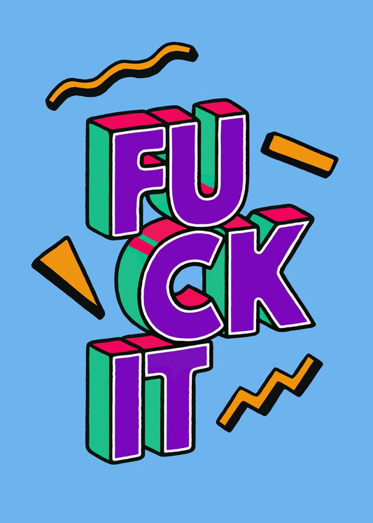 F*CK IT !