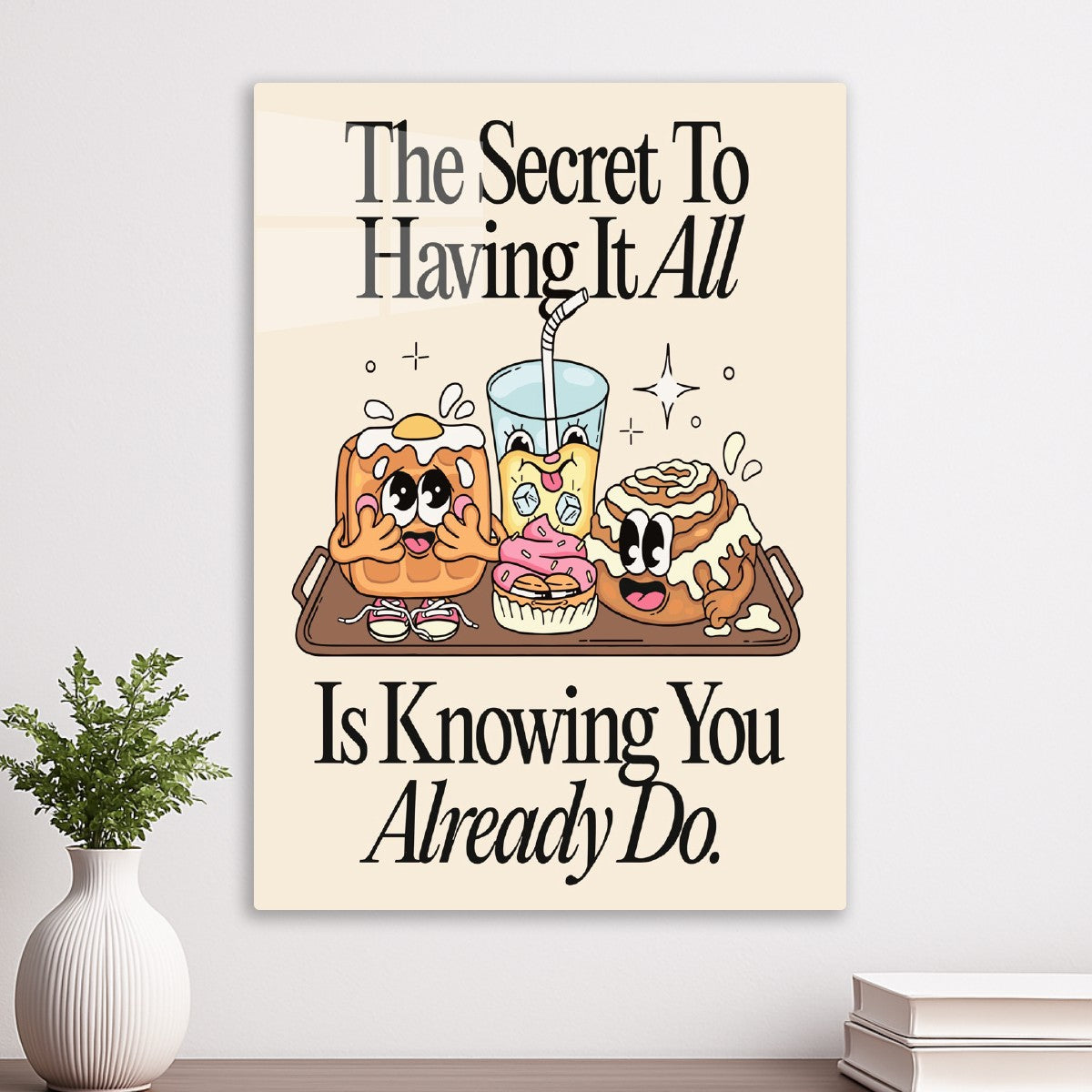The Secret To Having It All