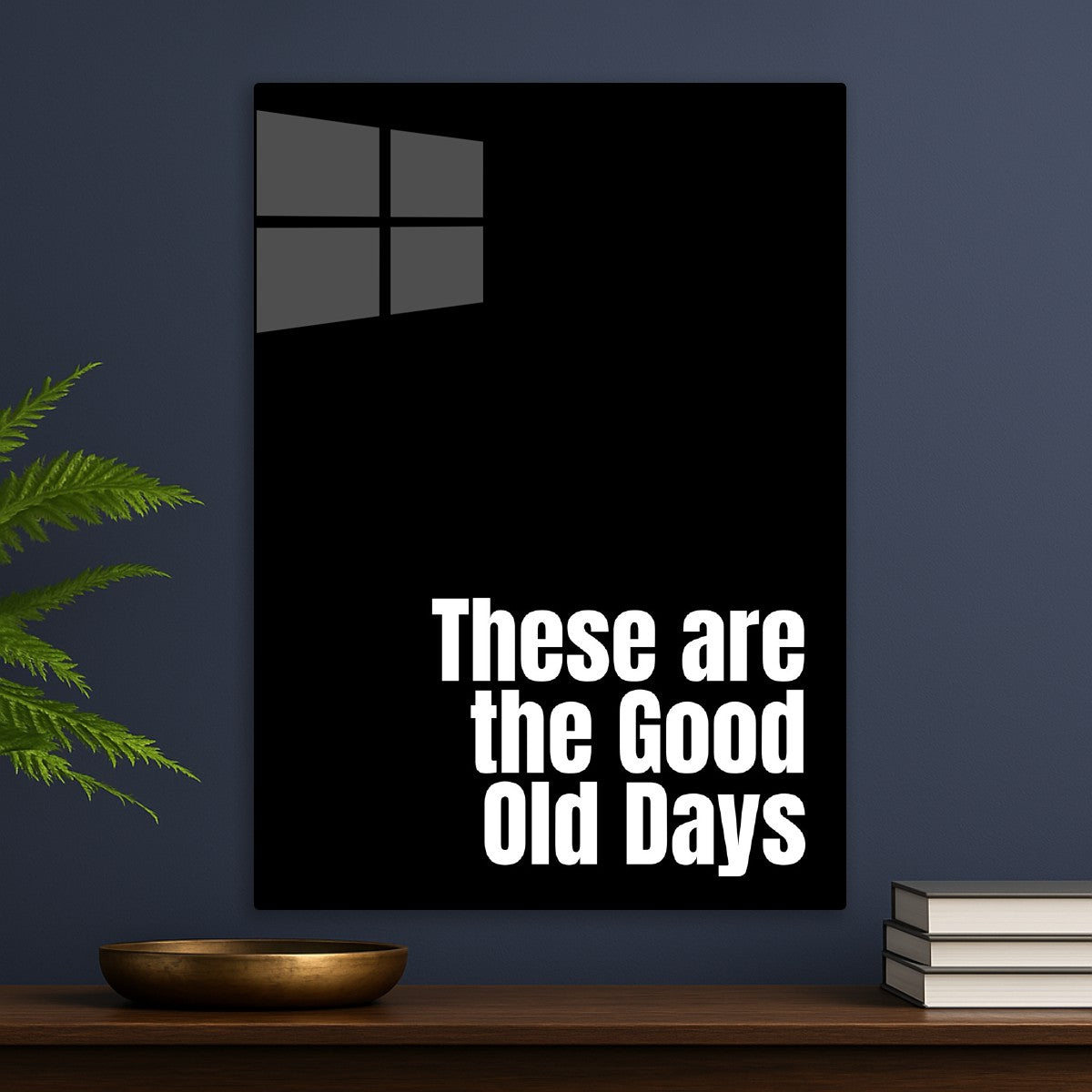 These are the Good Old Days
