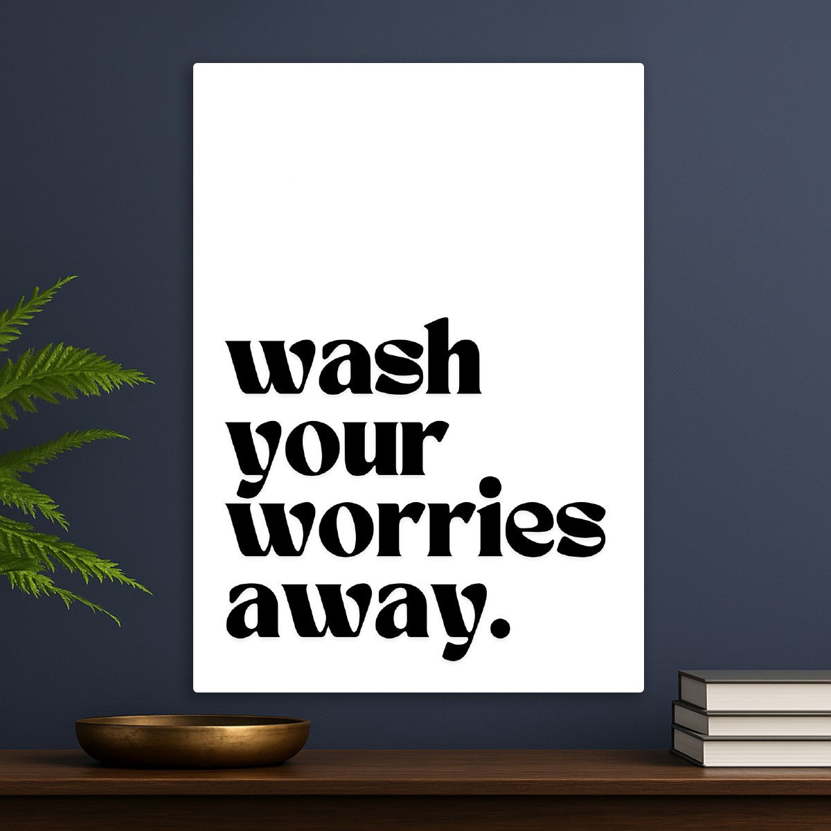 Wash your worries away