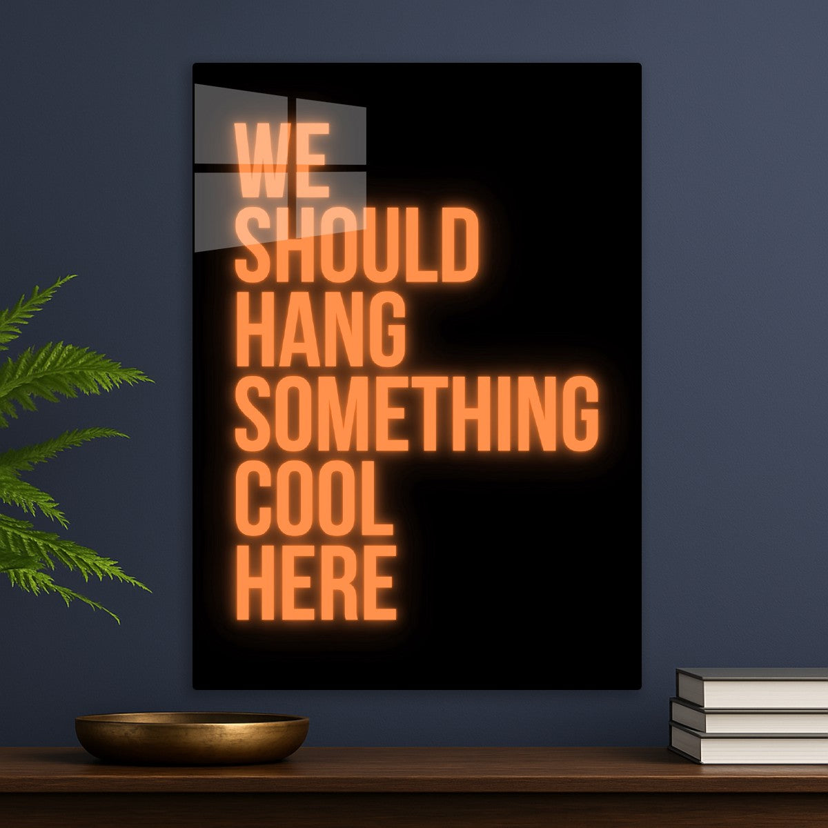  We should hang something cool