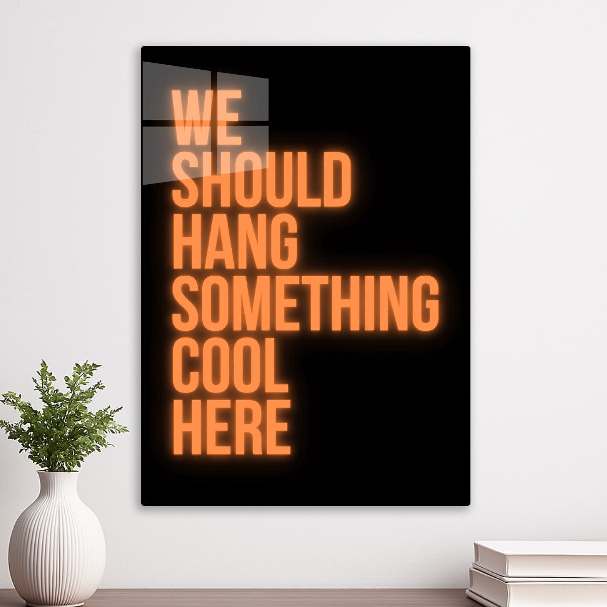  We should hang something cool