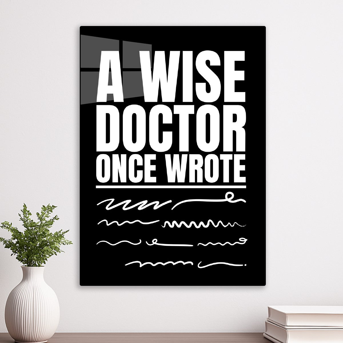 A wise doctor once wrote