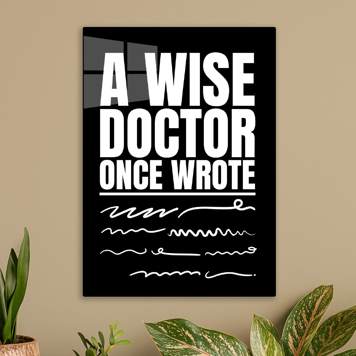 A wise doctor once wrote