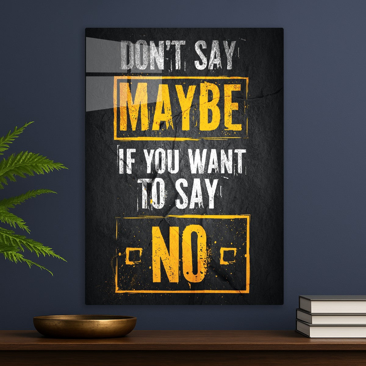 Don't Say Maybe, If You Want To Say No text art