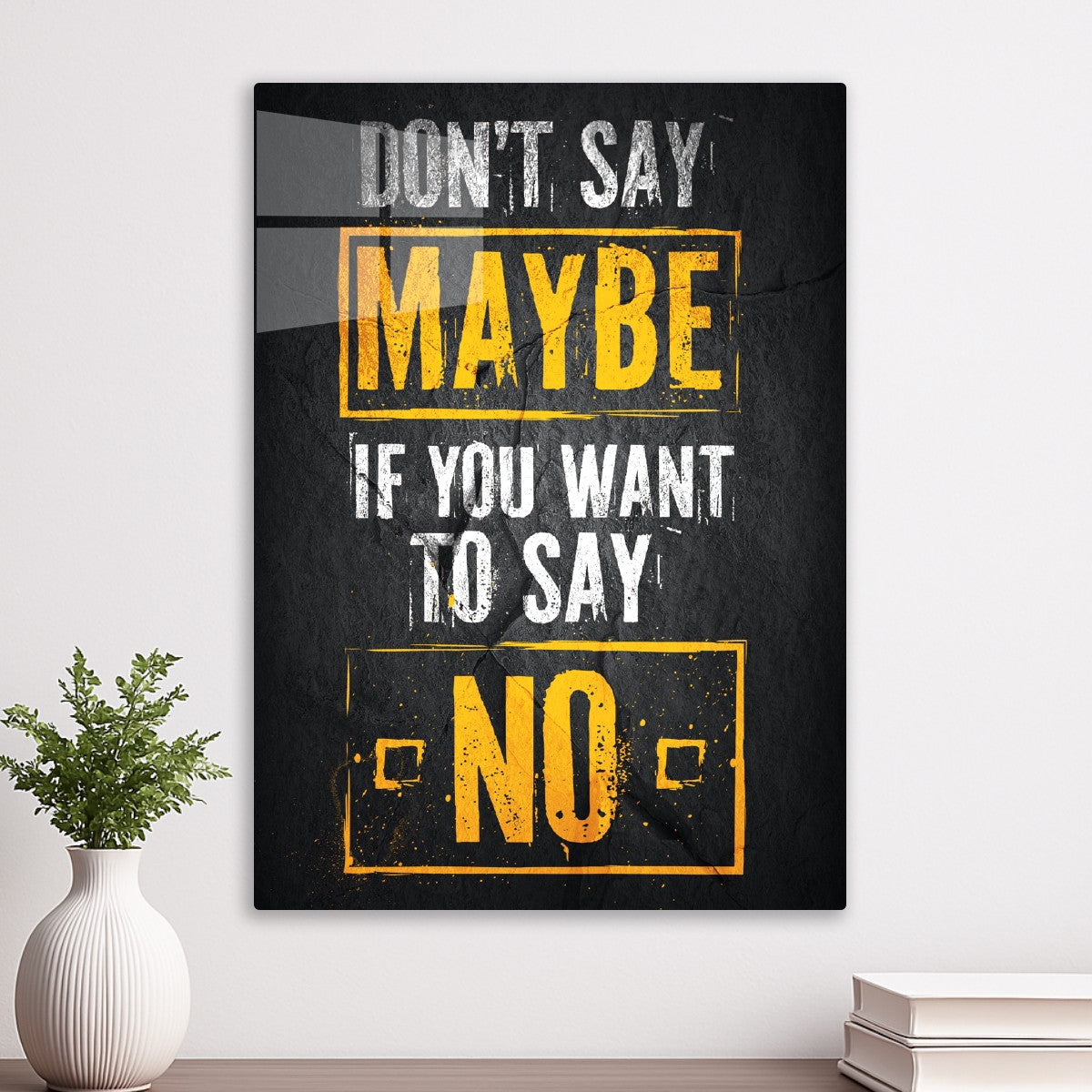 Don't Say Maybe, If You Want To Say No text art
