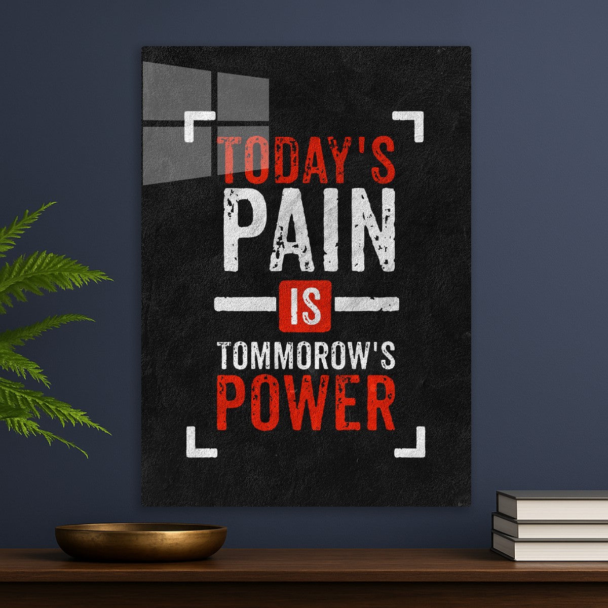 Today's Pain Is Tomorrow's Power text art
