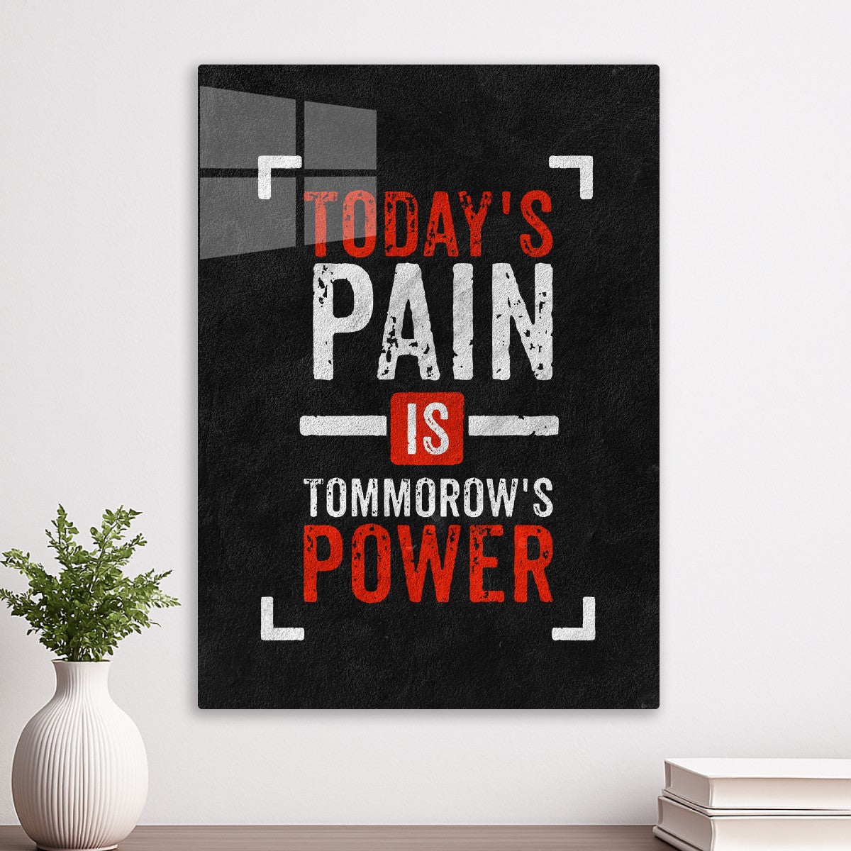 Today's Pain Is Tomorrow's Power text art