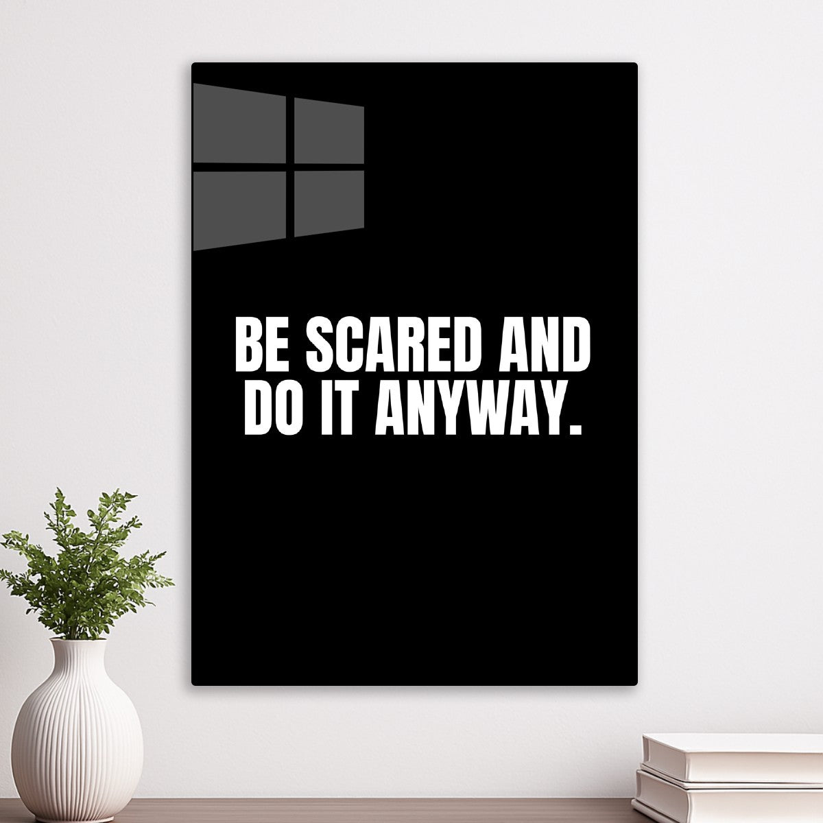 Be scared and do it anyway