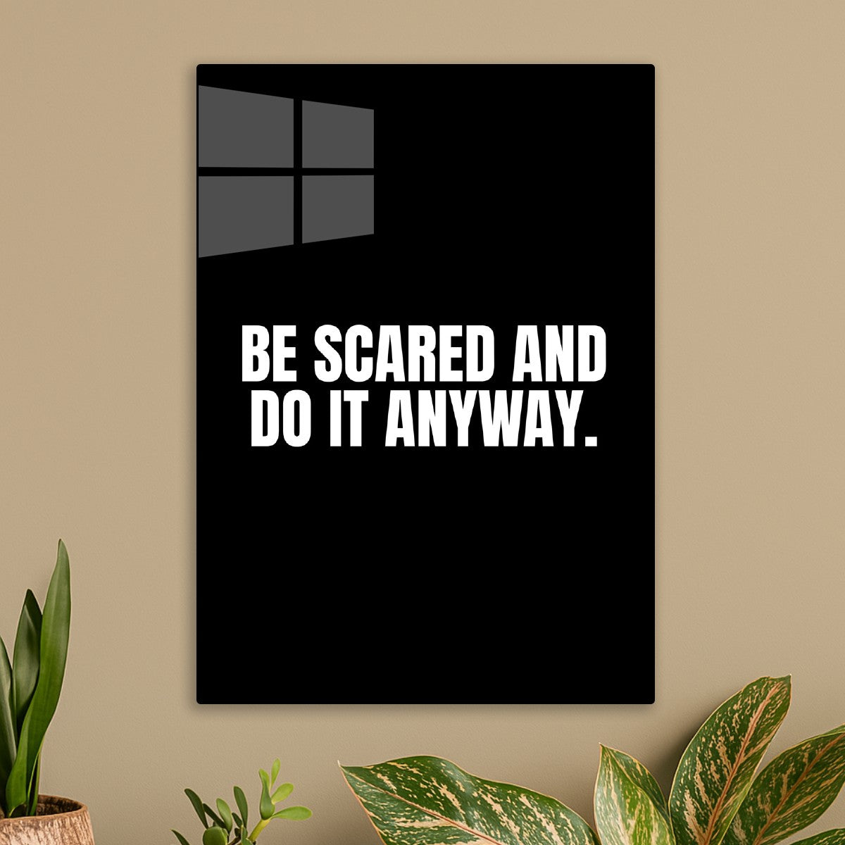Be scared and do it anyway
