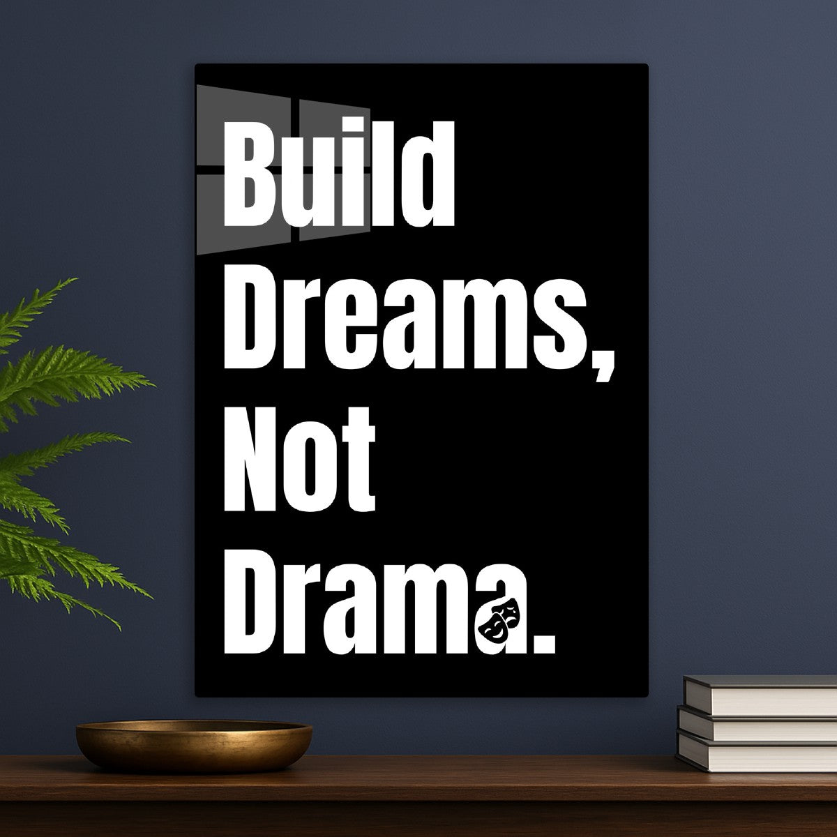 Build Dream Not Drama