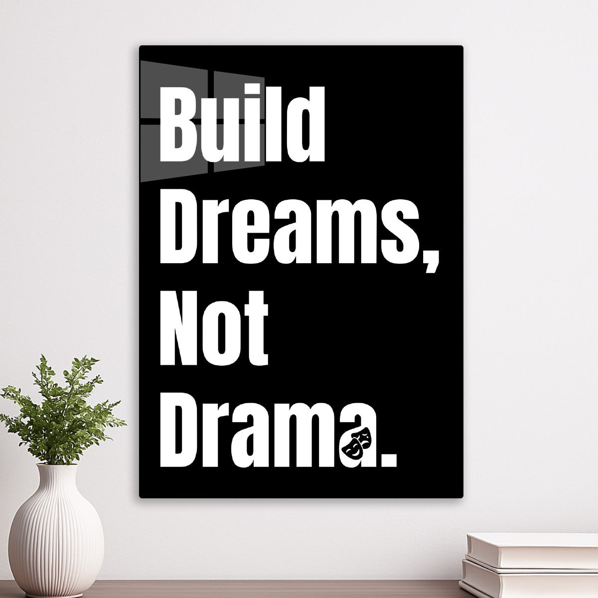 Build Dream Not Drama