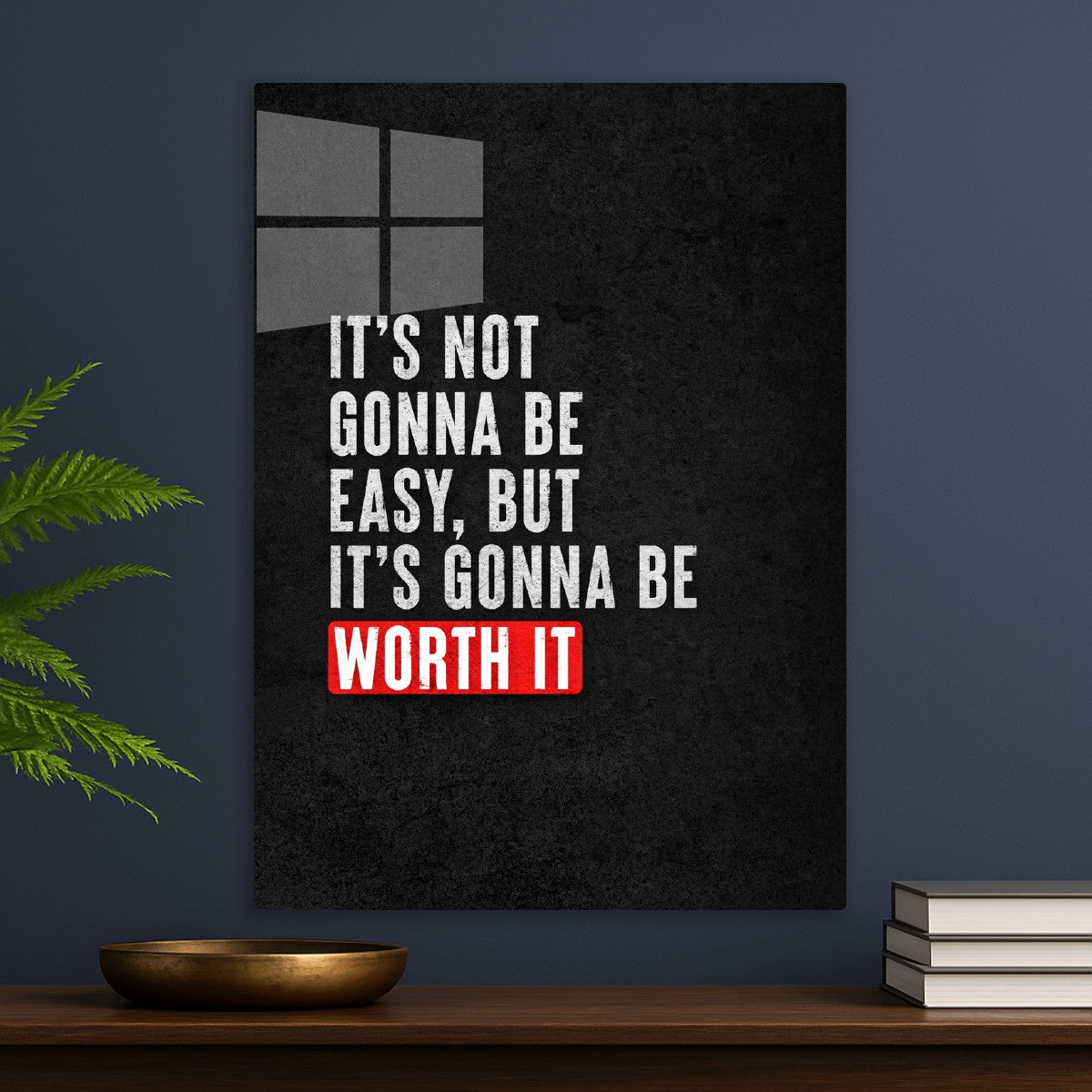 It's Not Gonna Be Easy, But It's Gonna Be Worth It Quote 