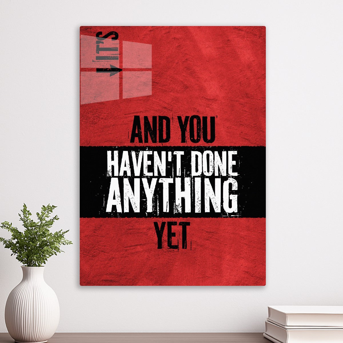 It's Go, And You Haven't Done Anything Yet Quote 