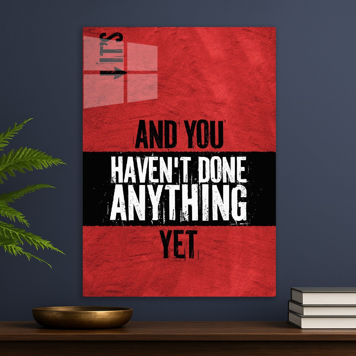 It's Go, And You Haven't Done Anything Yet Quote 