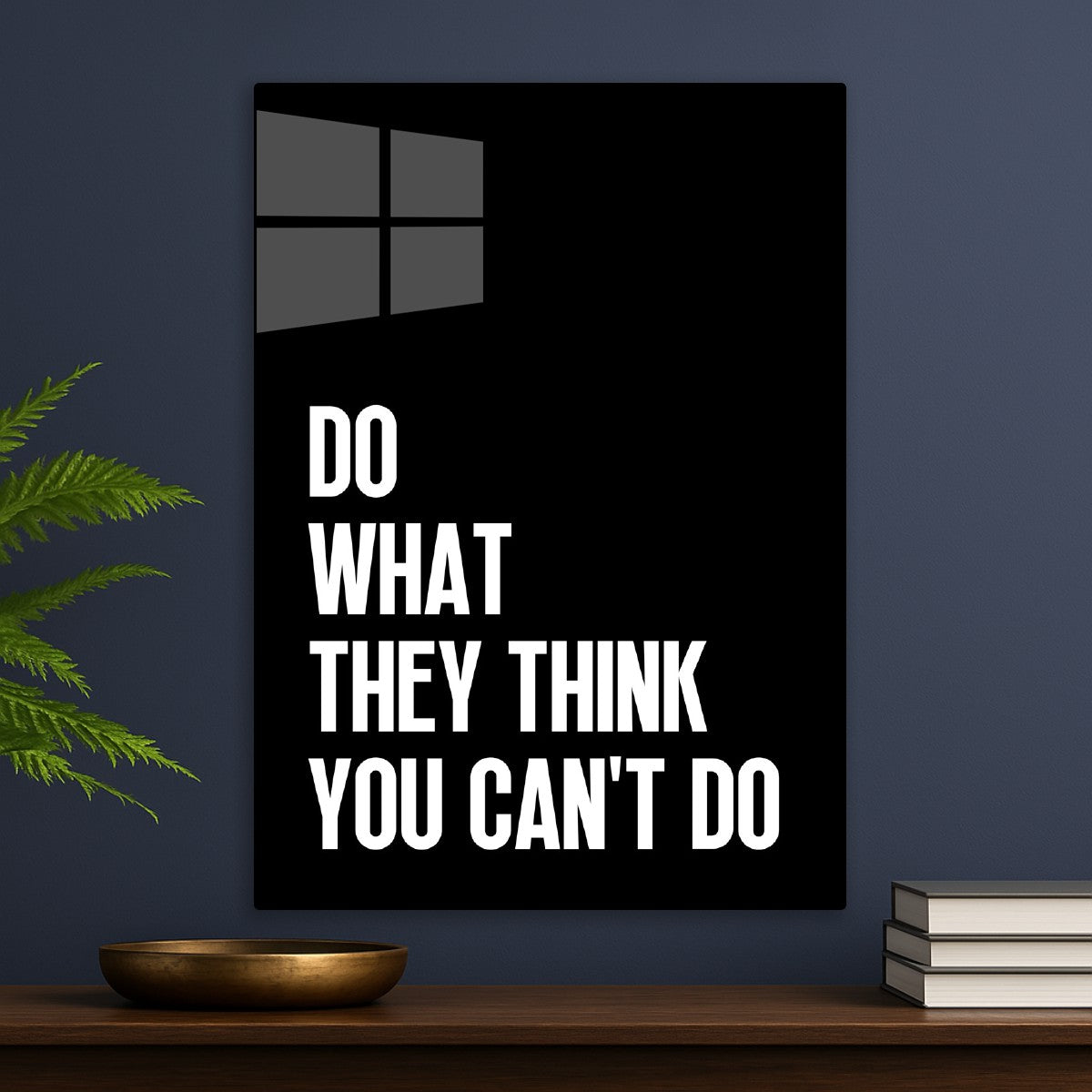 Do what they think you can't
