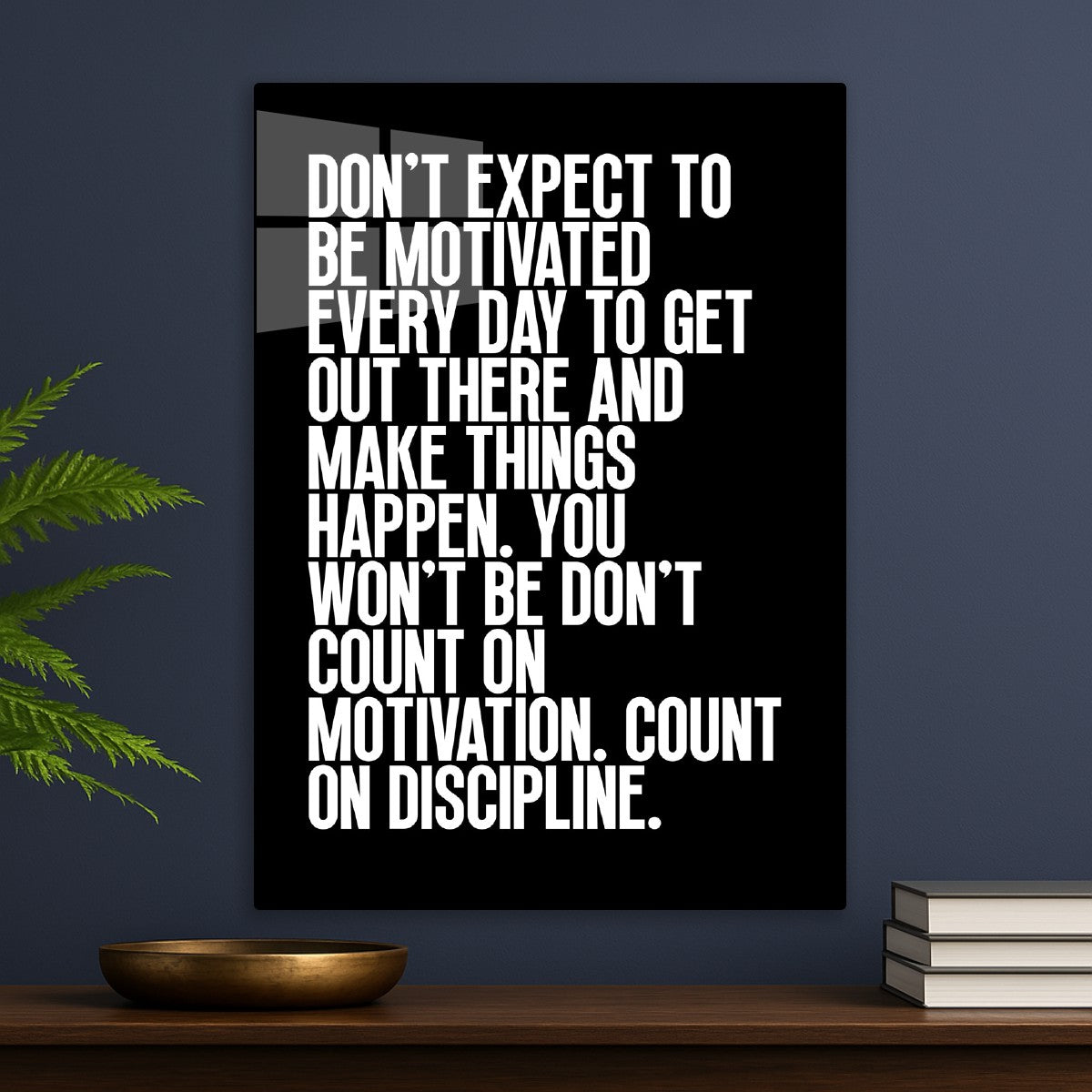 Don’t expect to be motivated