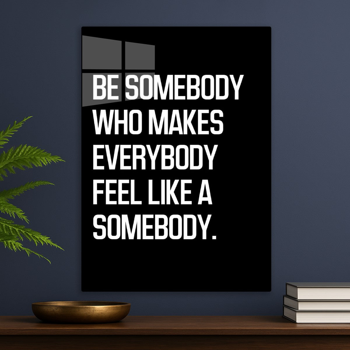 Inspirational Be Somebody
