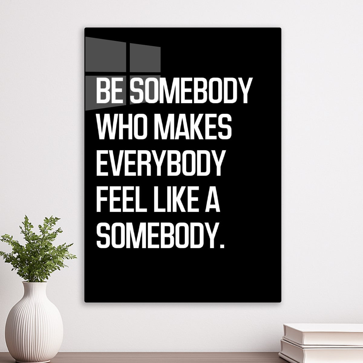 Inspirational Be Somebody