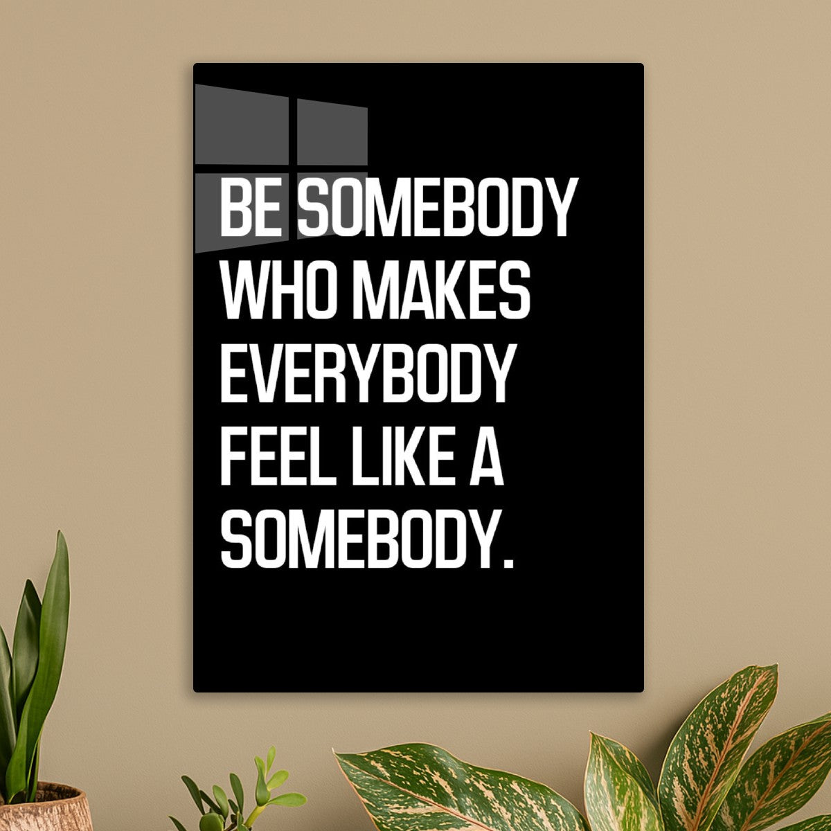 Inspirational Be Somebody