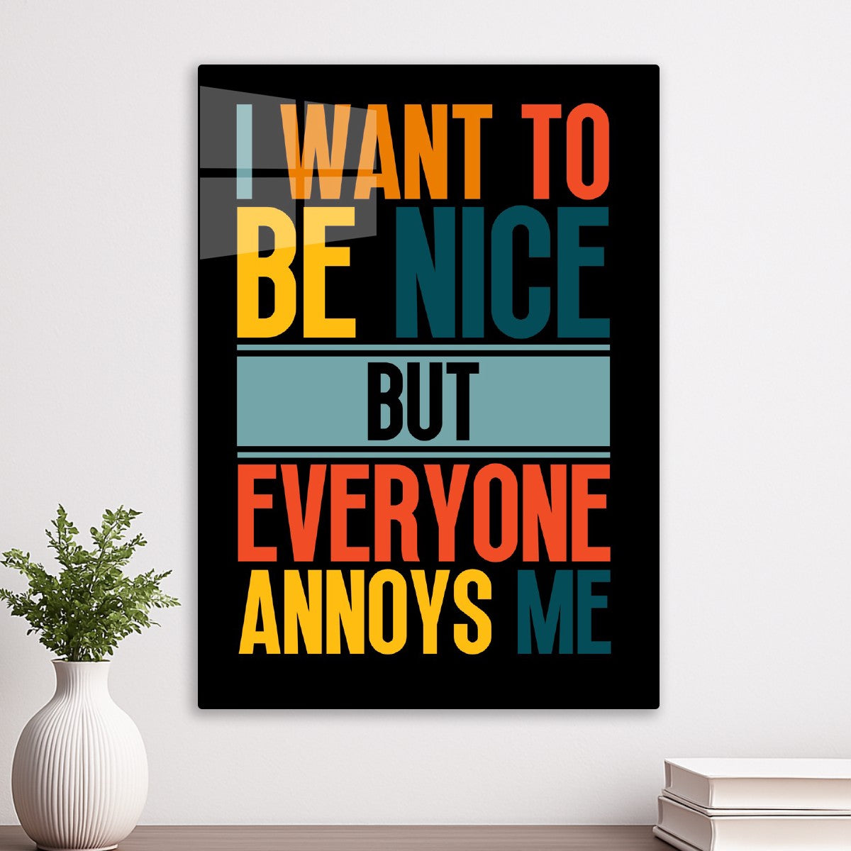 I want to be nice but everyone