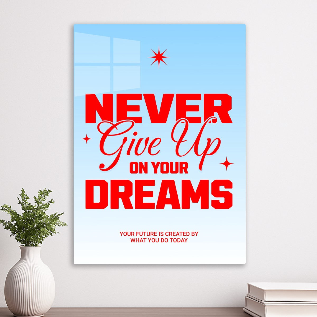 Never give up your dreams