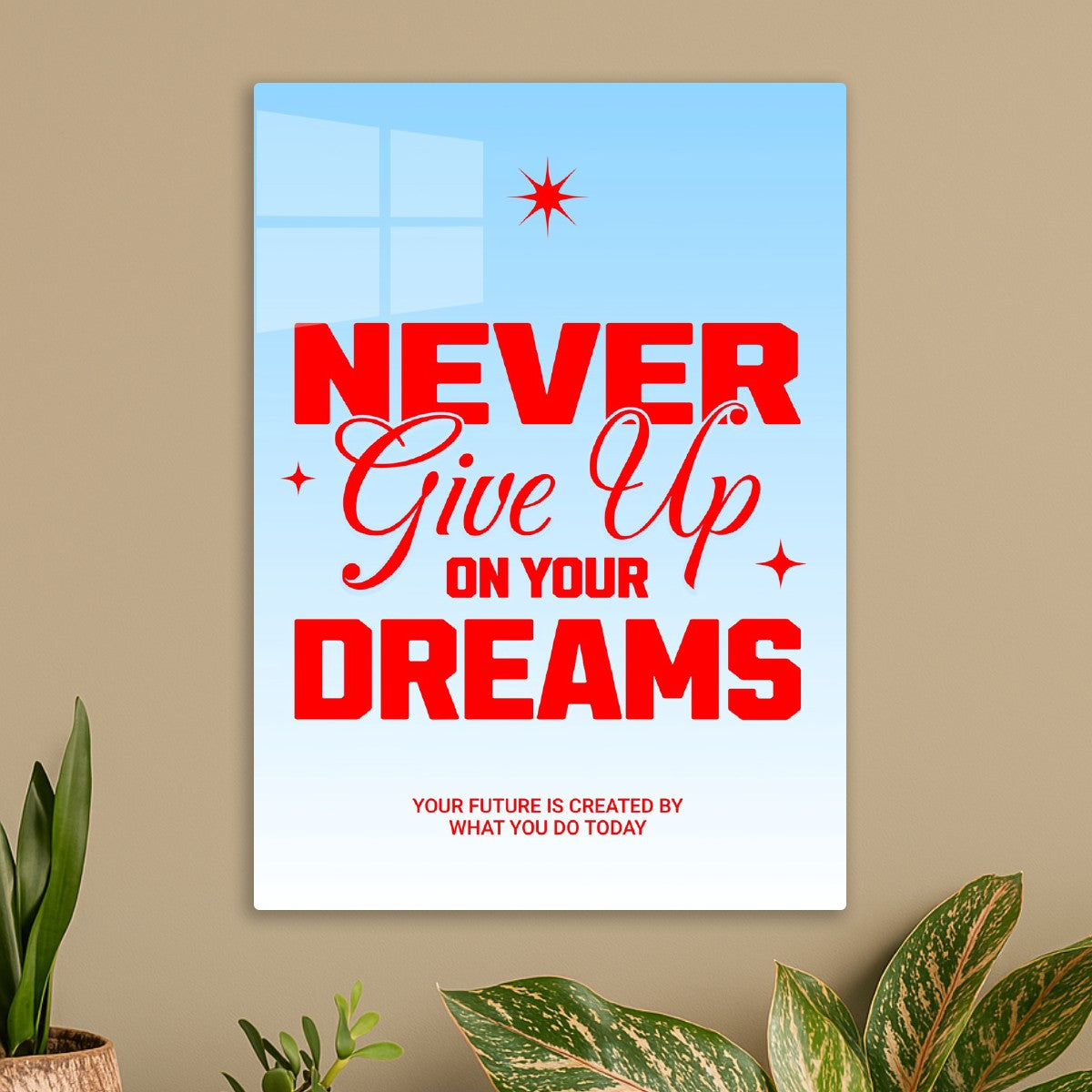 Never give up your dreams