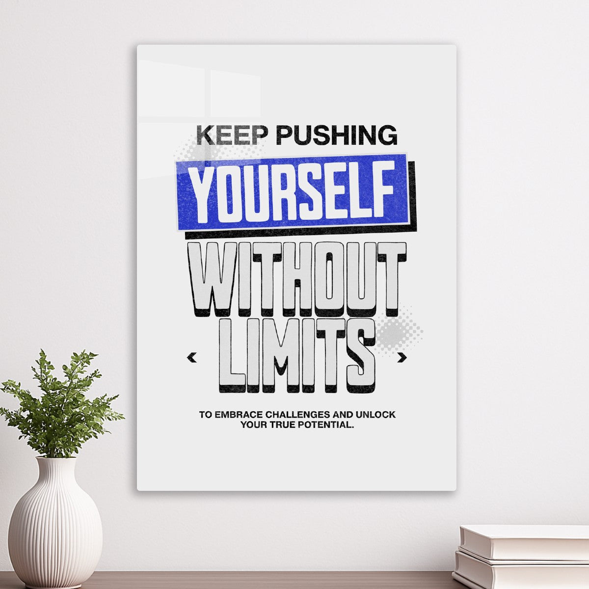 Keep pushing yourself without limits