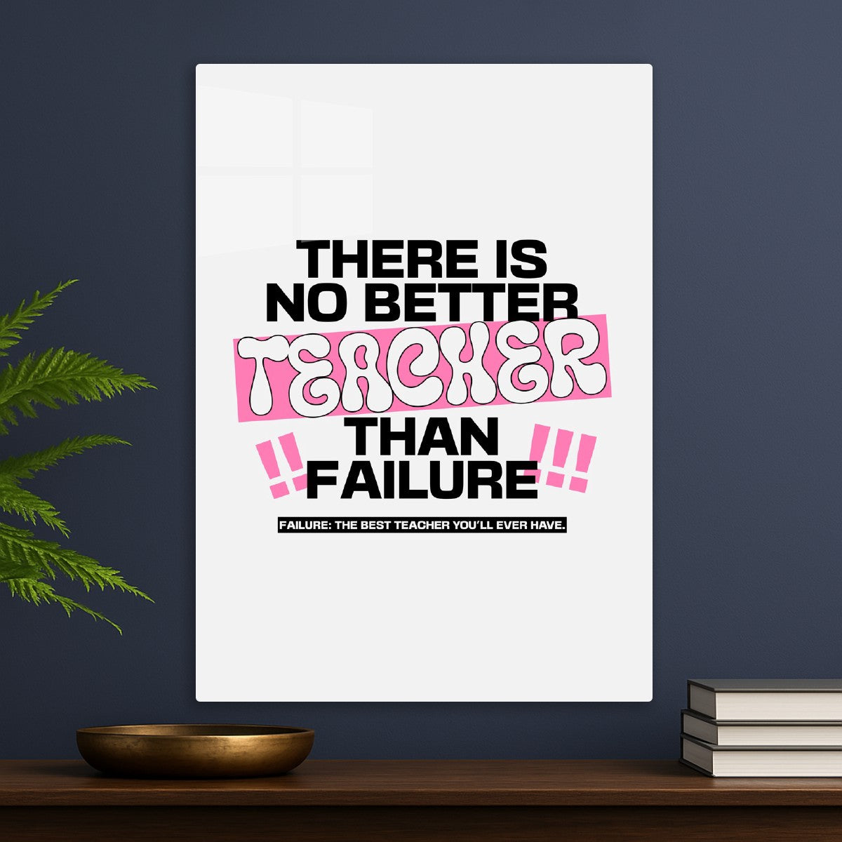 There is no better teacher than failure