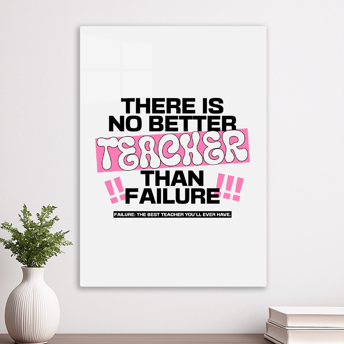 There is no better teacher than failure