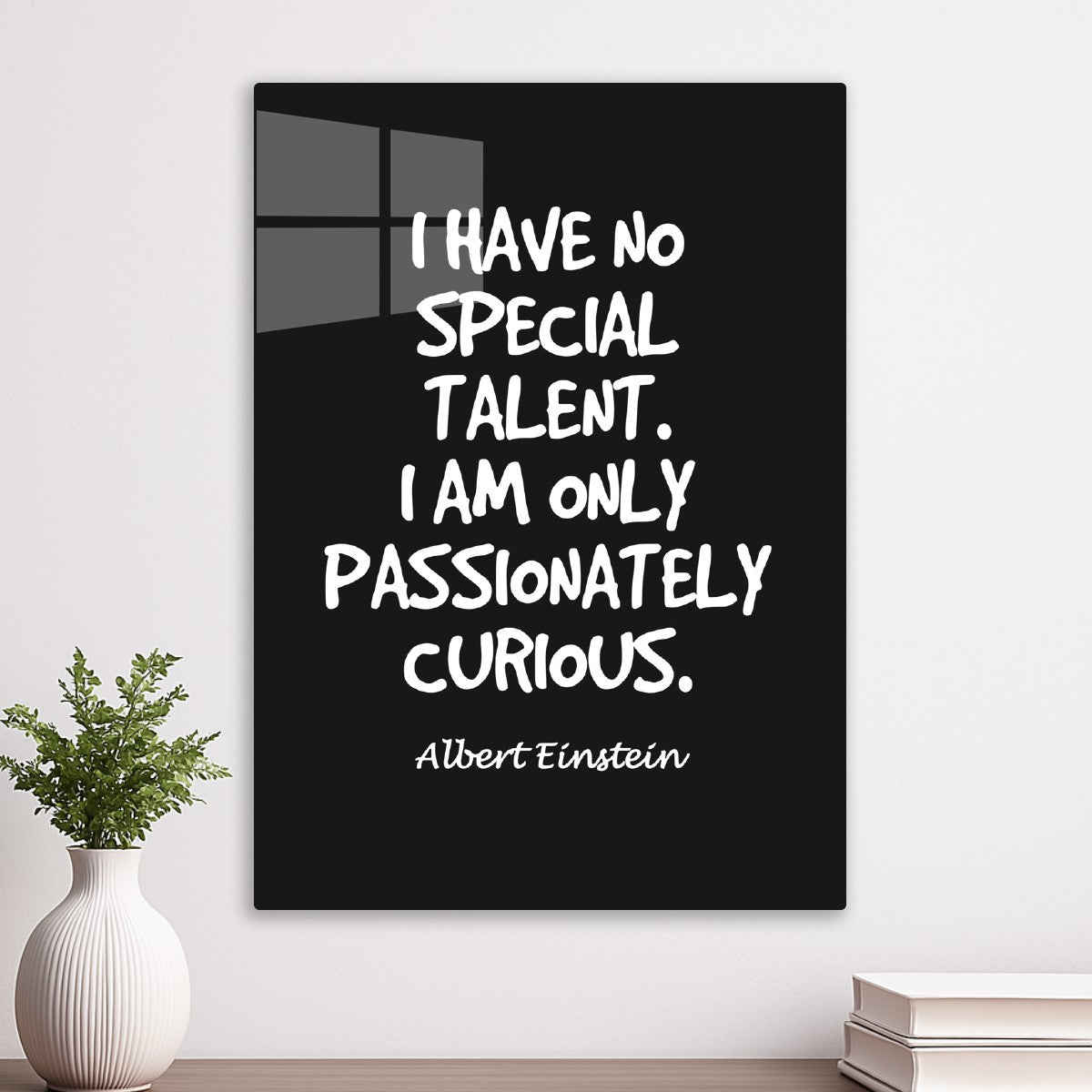 I have no special talent. Albert Einstein