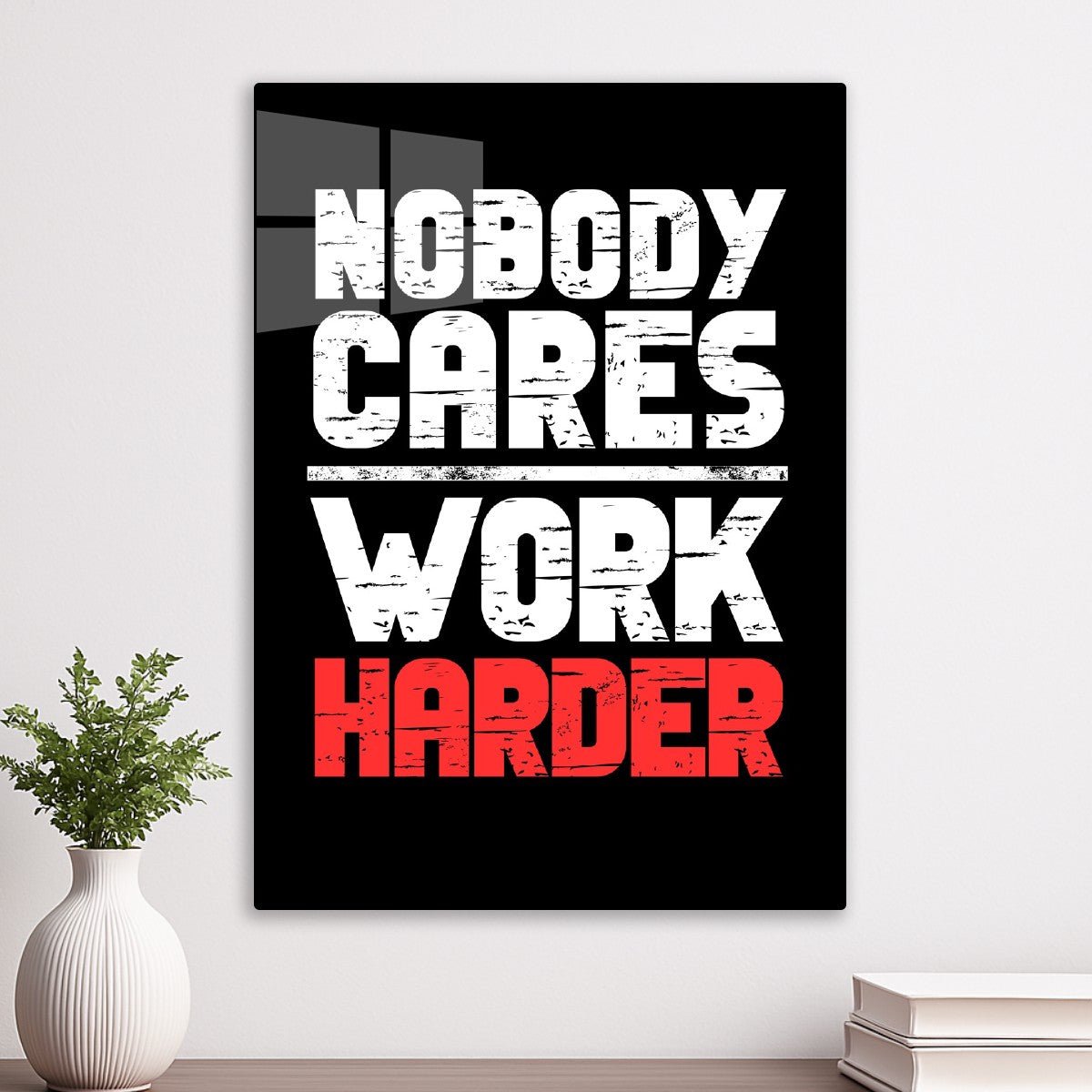 Nobody Cares Work Harder