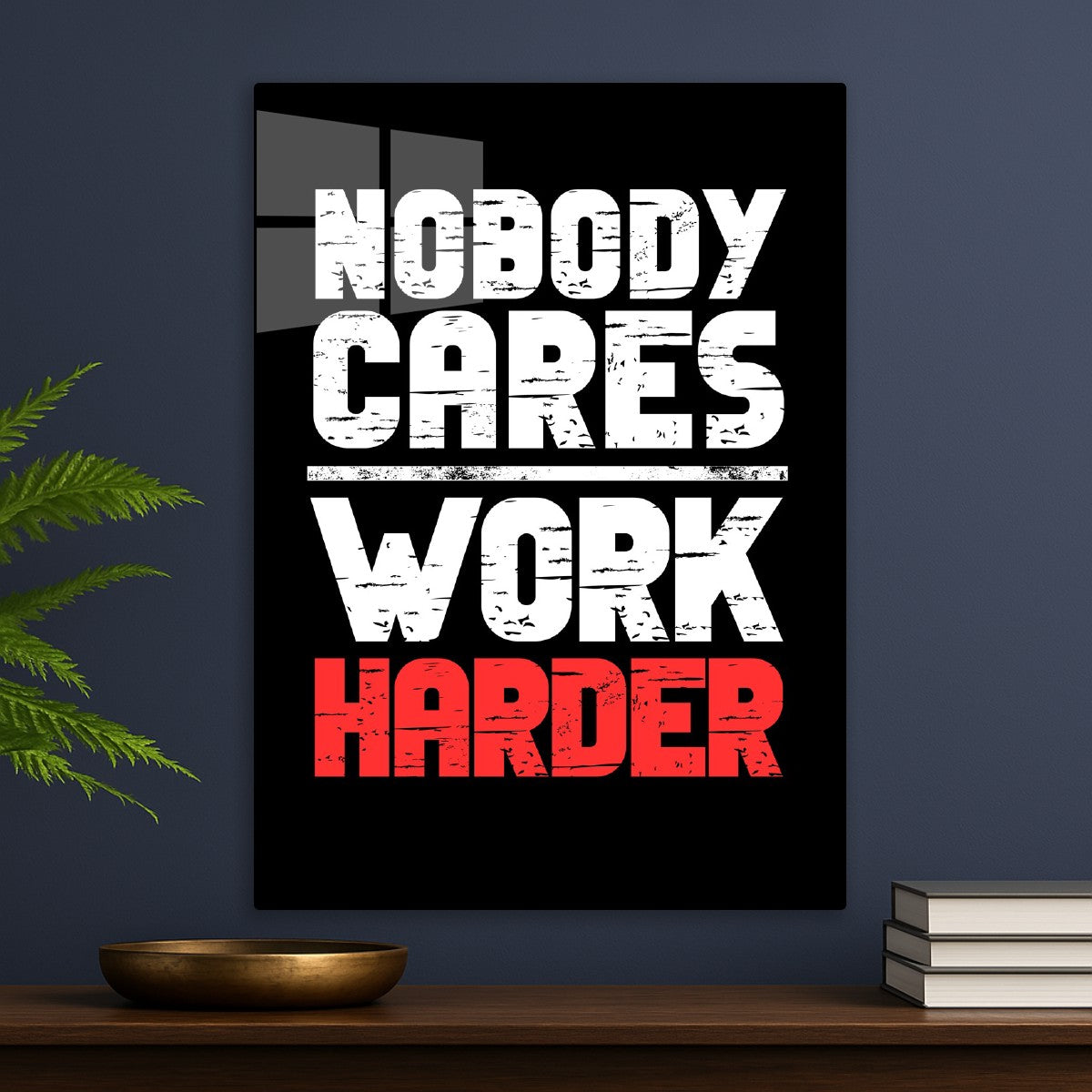 Nobody Cares Work Harder