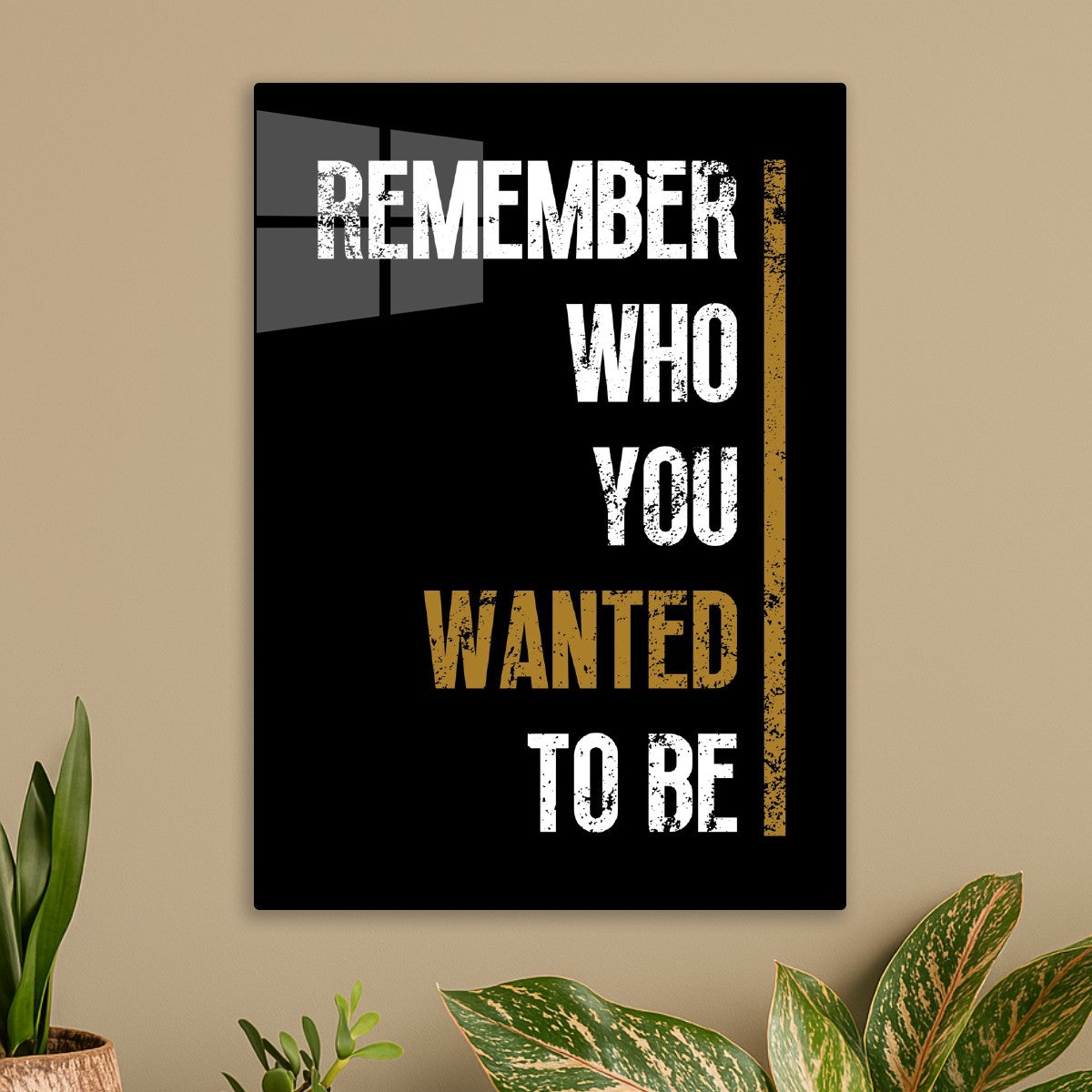Remember Who You Wanted To Be