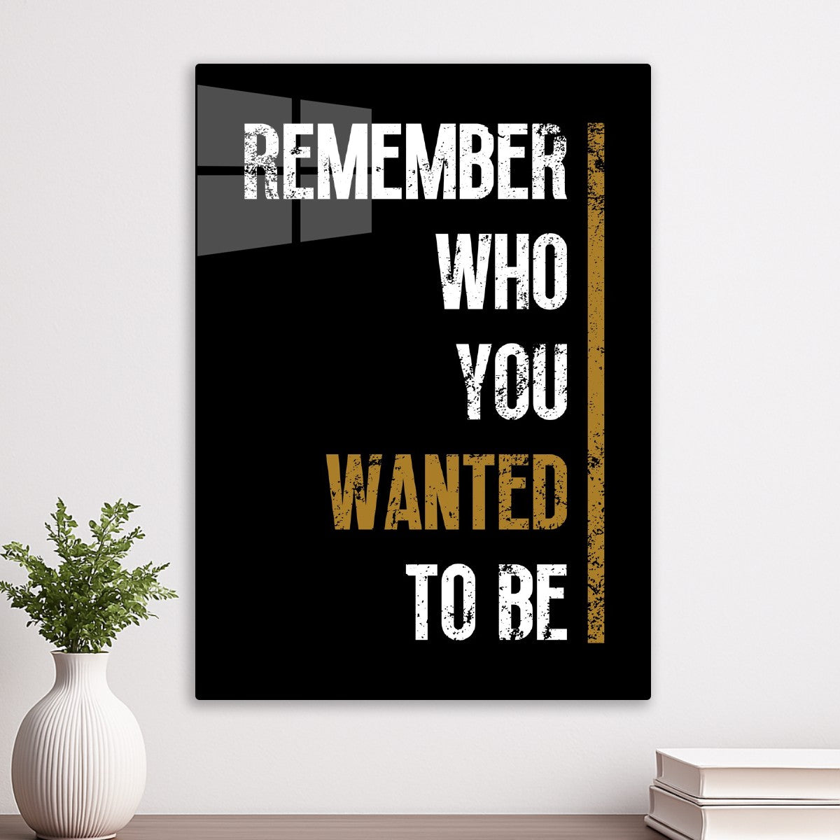 Remember Who You Wanted To Be