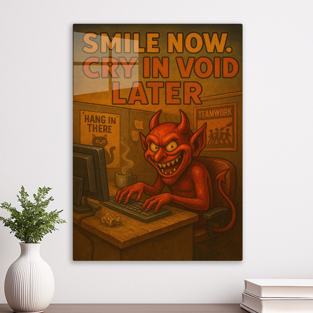 Smile now cry in void later