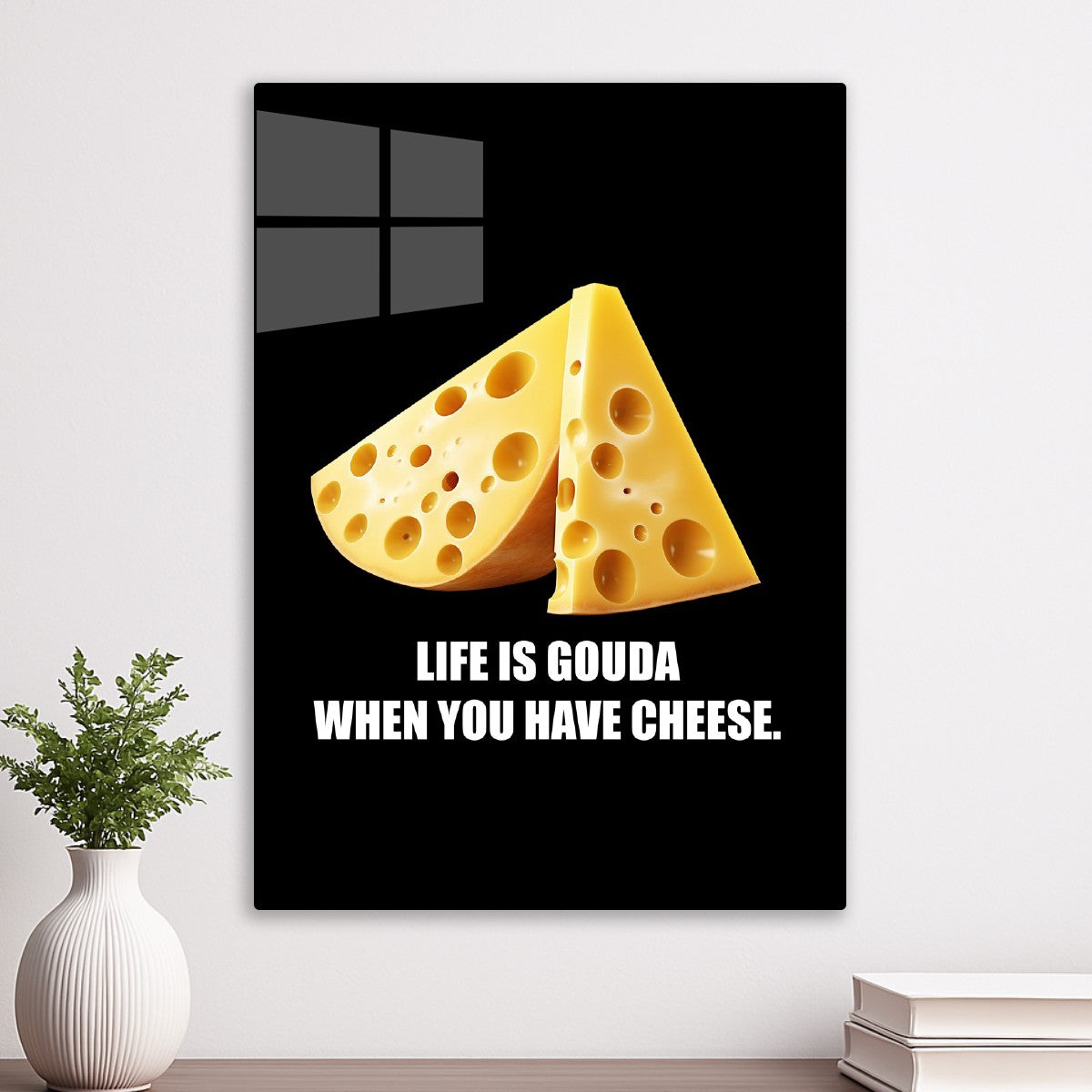 Life Is Gouda with Cheese