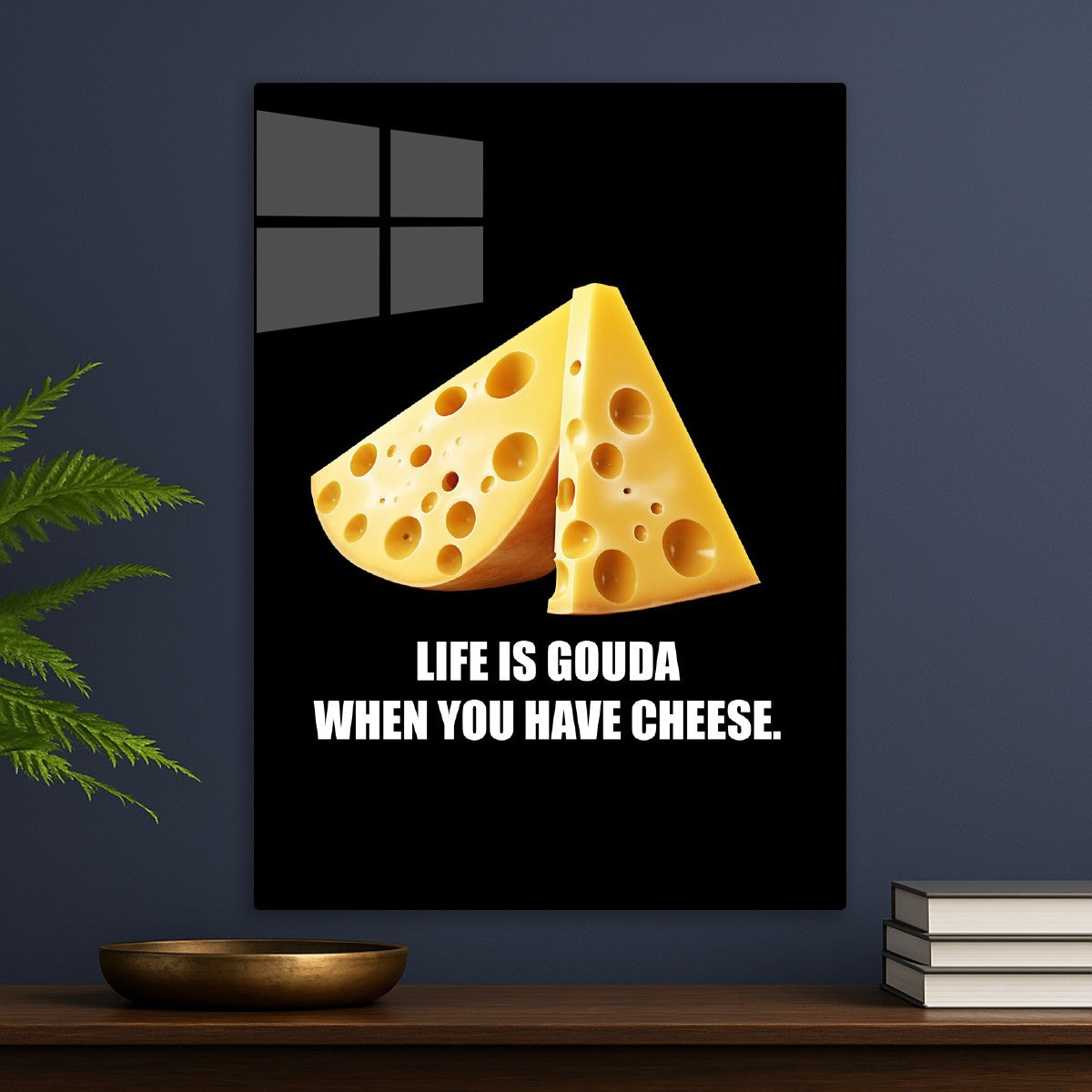 Life Is Gouda with Cheese