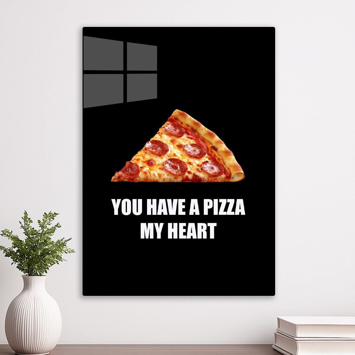 You Have a Pizza My Heart