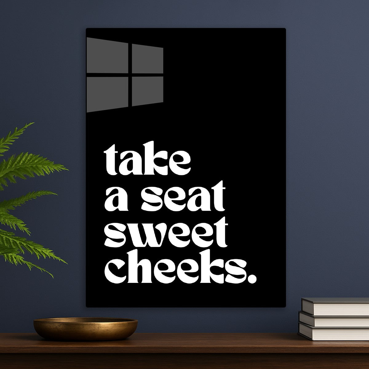 Take a seat sweet cheeks