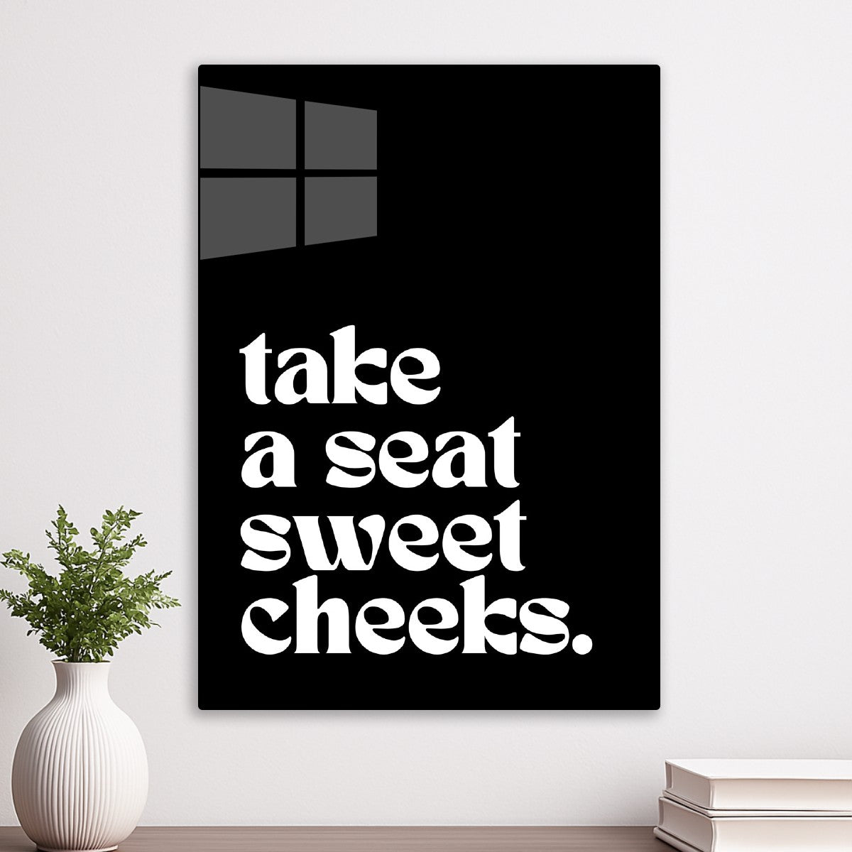 Take a seat sweet cheeks