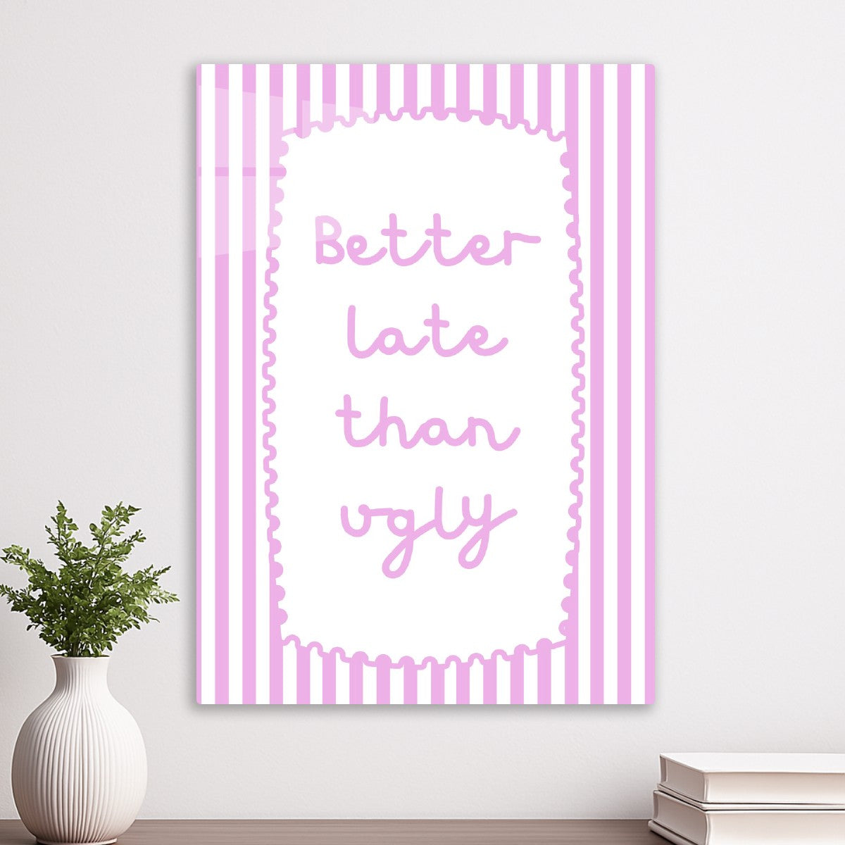 Better Late Than Ugly