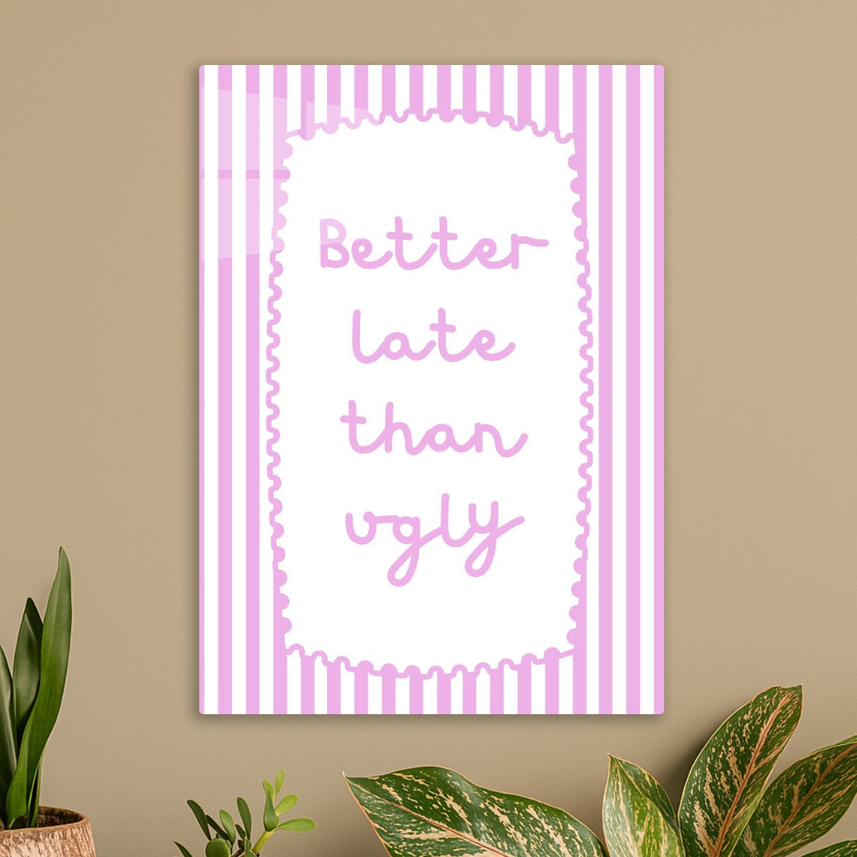 Better Late Than Ugly