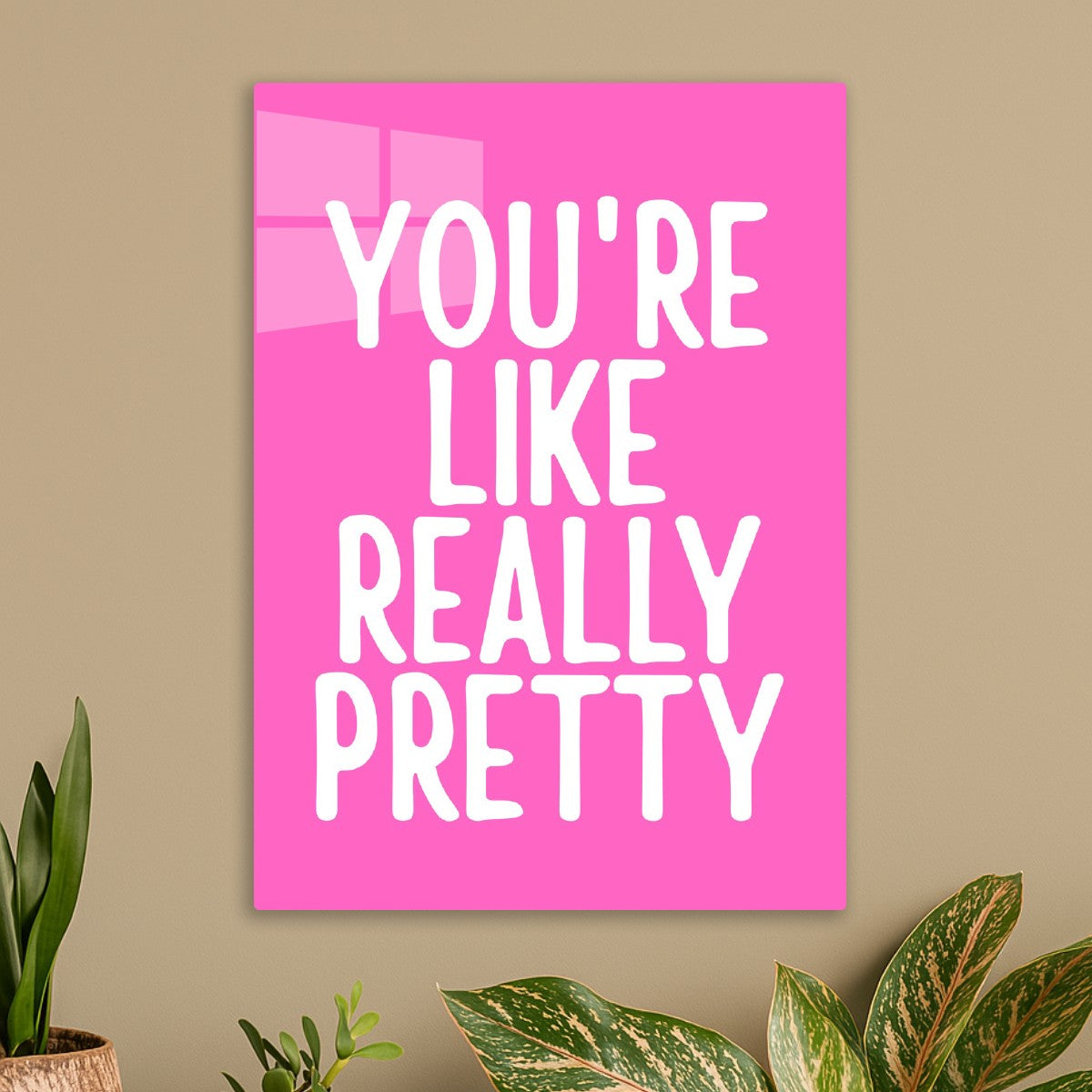 You're like really pretty