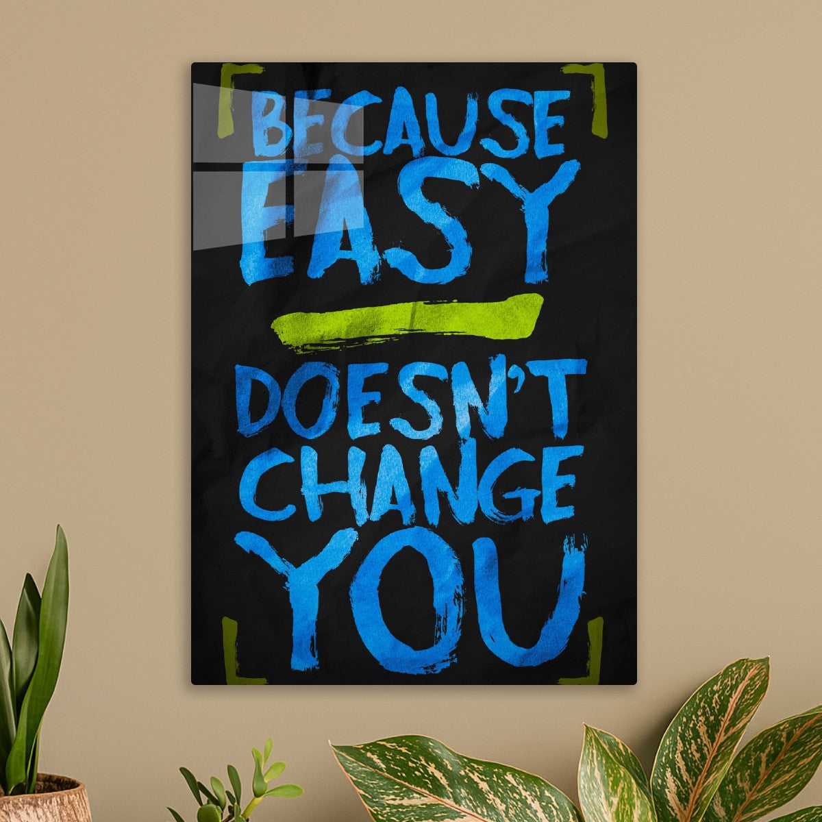 Because Easy Doesn't Change You