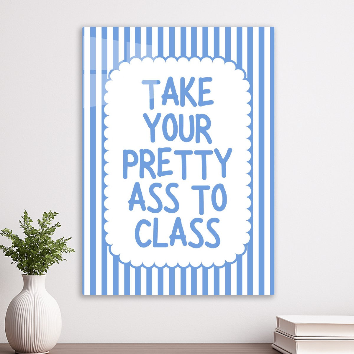 Take Your Pretty Ass To Class