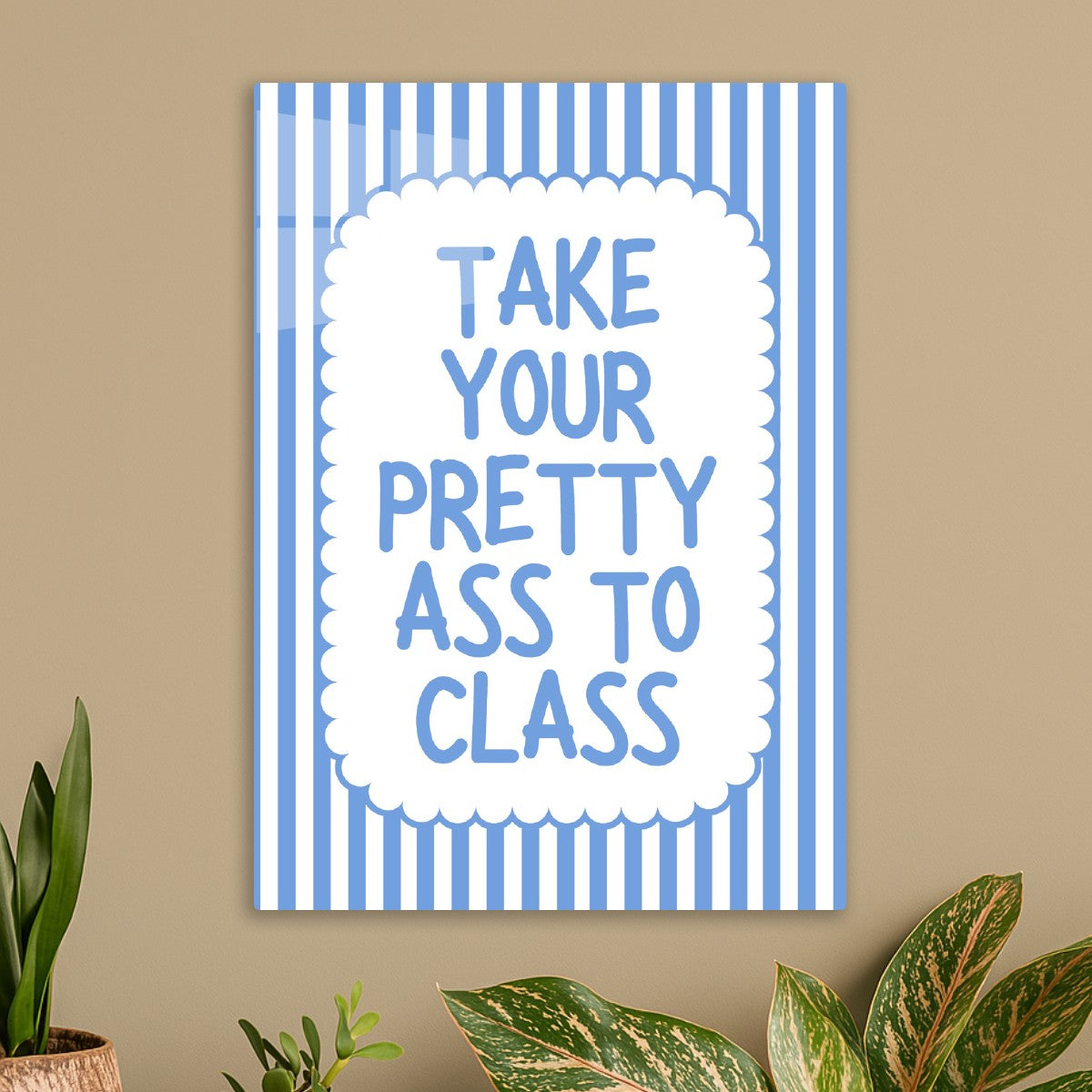 Take Your Pretty Ass To Class