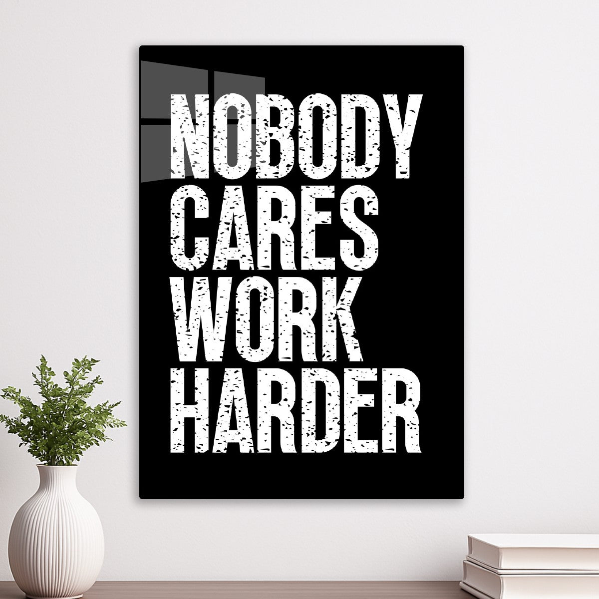 Nobody Cares Work Harder